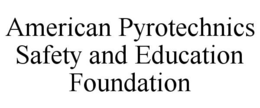 AMERICAN PYROTECHNICS SAFETY AND EDUCATION FOUNDATION trademark