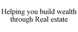 HELPING YOU BUILD WEALTH THROUGH REAL ESTATE trademark