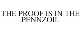 THE PROOF IS IN THE PENNZOIL trademark