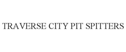 TRAVERSE CITY PIT SPITTERS trademark