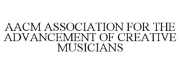 AACM ASSOCIATION FOR THE ADVANCEMENT OF CREATIVE MUSICIANS trademark
