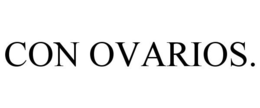 CON OVARIOS. trademark