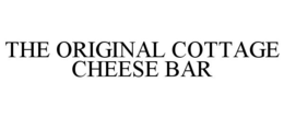 THE ORIGINAL COTTAGE CHEESE BAR trademark