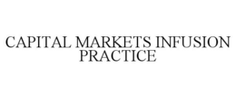 CAPITAL MARKETS INFUSION PRACTICE trademark