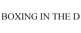 BOXING IN THE D trademark