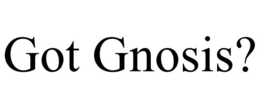 GOT GNOSIS? trademark
