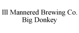 ILL MANNERED BREWING CO. BIG DONKEY trademark