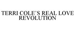 TERRI COLE'S REAL LOVE REVOLUTION trademark