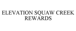 ELEVATION SQUAW CREEK REWARDS trademark