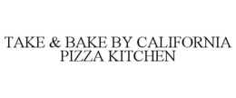 TAKE & BAKE BY CALIFORNIA PIZZA KITCHEN trademark