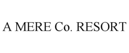 A MERE CO. RESORT trademark