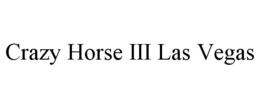 CRAZY HORSE III LAS VEGAS trademark