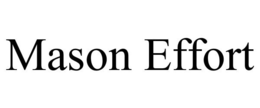 MASON EFFORT trademark