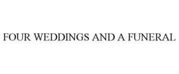 FOUR WEDDINGS AND A FUNERAL trademark