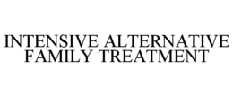 INTENSIVE ALTERNATIVE FAMILY TREATMENT trademark