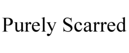 PURELY SCARRED trademark