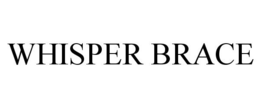 WHISPER BRACE trademark