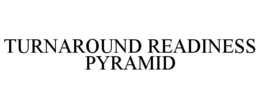 TURNAROUND READINESS PYRAMID trademark