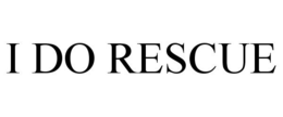 I DO RESCUE trademark