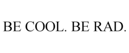 BE COOL. BE RAD. trademark