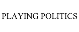 PLAYING POLITICS trademark
