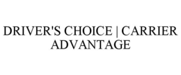 DRIVER'S CHOICE | CARRIER ADVANTAGE trademark