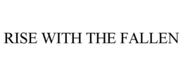 RISE WITH THE FALLEN trademark