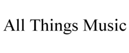 ALL THINGS MUSIC trademark