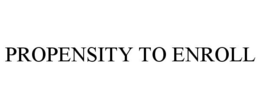 PROPENSITY TO ENROLL trademark