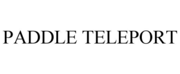 PADDLE TELEPORT trademark