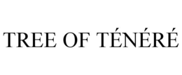 TREE OF TÉNÉRÉ trademark