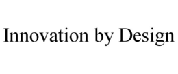 INNOVATION BY DESIGN trademark