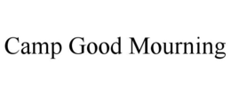 CAMP GOOD MOURNING trademark