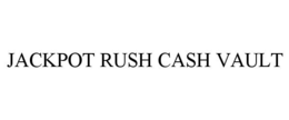 JACKPOT RUSH CASH VAULT trademark