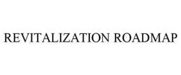 REVITALIZATION ROADMAP trademark