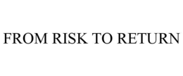 FROM RISK TO RETURN trademark