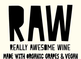 RAW REALLY AWESOME WINE MADE WITH ORGANIC GRAPES & VEGAN trademark