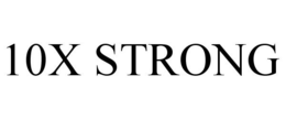 10X STRONG trademark