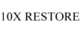 10X RESTORE trademark