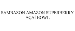 SAMBAZON AMAZON SUPERBERRY AÇAÍ BOWL trademark