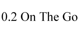 0.2 ON THE GO trademark