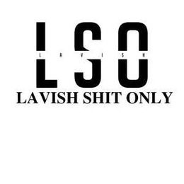 LAVISH SHIT ONLY LSO trademark