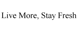 LIVE MORE, STAY FRESH trademark
