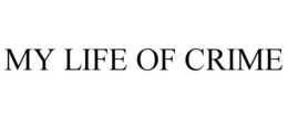 MY LIFE OF CRIME trademark