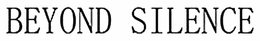 BEYOND SILENCE trademark