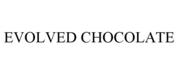 EVOLVED CHOCOLATE trademark