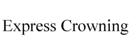 EXPRESS CROWNING trademark