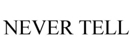 NEVER TELL trademark