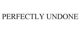 PERFECTLY UNDONE trademark
