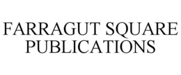 FARRAGUT SQUARE PUBLICATIONS trademark